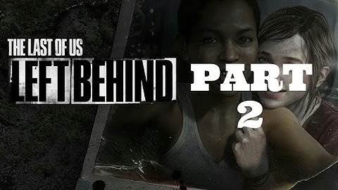 The Last Of Us: Remastered Left Behind Gameplay Walkthrough Part 2 - No Commentary