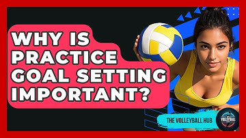Why Is Practice Goal Setting Important? | The Volleyball Hub