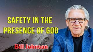 Bill Johnson 2024 New Sermons - Safety In THe Presence of God