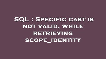 SQL : Specific cast is not valid, while retrieving scope_identity