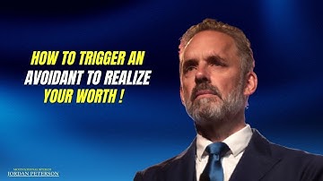 How to Trigger an Avoidant to Realize Your Worth | Jordan Peterson | Motivational Speech