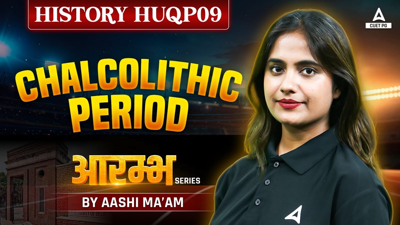Chalcolithic Evolution for CUET PG History 2025 | HUQP09 | By Aashi Mam