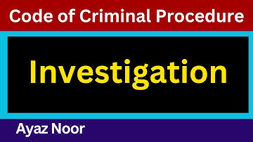 Investigation  || Code of Criminal Procedure || Ayaz Noor