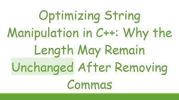Optimizing String Manipulation in C++: Why the Length May Remain Unchanged After Removing Commas
