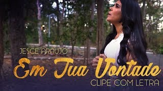 Video thumbnail of "Jesce Araujo - Em Tua Vontade (HINO DE MISSÕES) - Clipe Com Letra 2018 [HD]"