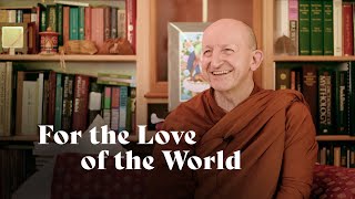 For the Love of the World | Ajahn Amaro