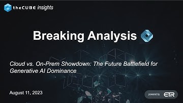 Breaking Analysis: Cloud vs. On-Prem Showdown: The Future Battlefield for Generative AI Dominance
