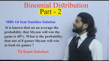 Binomial Distribution (Probability ) Part 2 MBS MBA MPA MSC BSC TU PU Solution