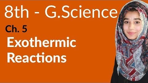 8th Class General Science - Ch 5 - Exothermic Reactions - General Science 8th Class