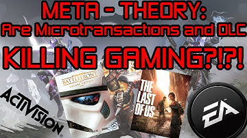 Are Microtransactions and DLC Killing Gaming? (Meta-Theory)