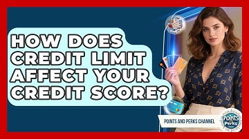 How Does Credit Limit Affect Your Credit Score? - Points and Perks Channel