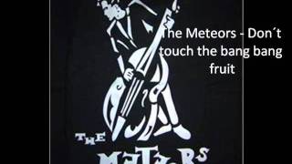 The Meteors - Don´t touch the bang bang fruit