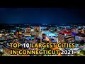 Top 10 Largest Cities in CONNECTICUT 2021