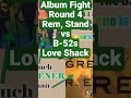 Album Fight, Round 4, REM, Stand vs B-52s Love Shack 10pt must scoring, Break It Down Show