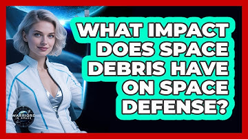 What Impact Does Space Debris Have On Space Defense? - Warriors In Space