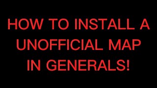 HOW TO INSTALL A CUSTOM MAP IN GENERALS!!