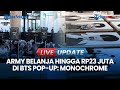 🔴 LIVE UPDATE | ARMY Rogoh Kocek Hingga Rp23 Juta Belanja di BTS Pop-Up: Monochrome in Jakarta