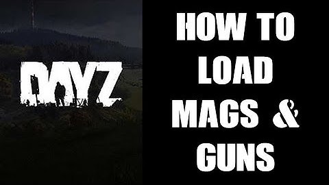 DAY Z PS4: How To Load Guns & Magazines With Ammo - Pistols AR