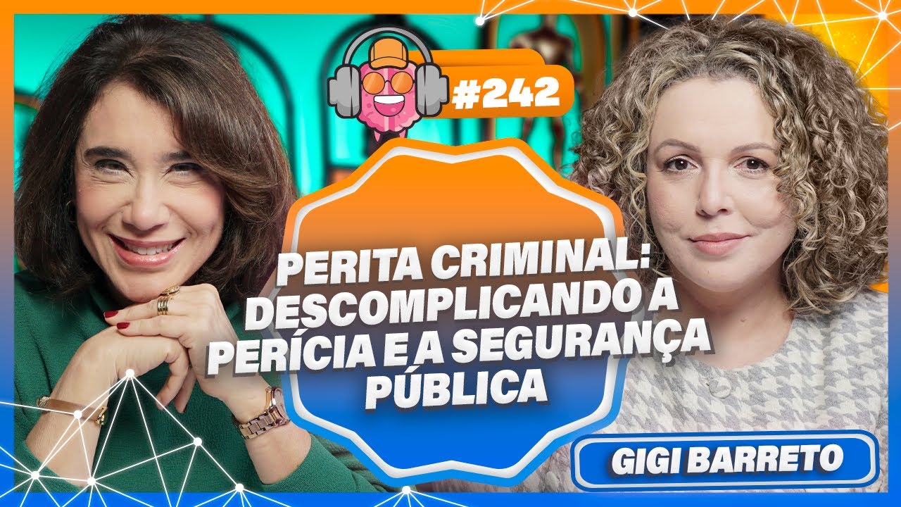 GIGI BARRETO (PERITA CRIMINAL: DESCOMPLICANDO A PERÍCIA E A SEGURANÇA PÚBLICA) - PODPEOPLE #242