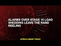 Alarms over stage 10 load shedding leave the rand reeling