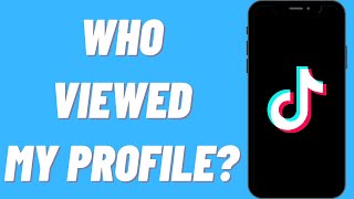 Does TikTok Tell You Who Viewed Your Profile Still? (2021 Update)