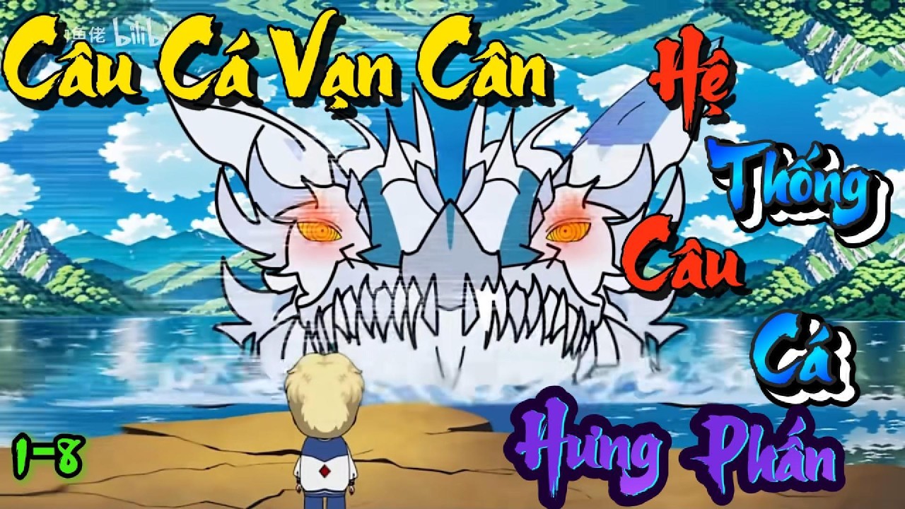 Full(1-8) | Câu Cá Vạn Cân-Hệ Thống Câu Cá Hưng Phấn | Tiểu Hắc Vietsub