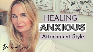 HEALING ANXIOUS ATTACHMENT STYLE | DR. KIM SAGE