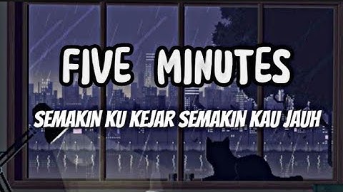 FIVE MINUTES - SEMAKIN KUKEJAR SEMAKIN KAU JAUH (SPEED) LIRIK