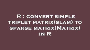R : convert simple triplet matrix(slam) to sparse matrix(Matrix) in R