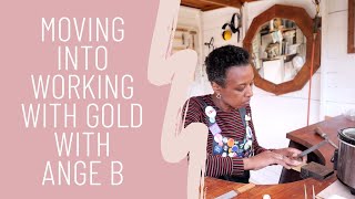 Moving into Working with Gold with Ange B