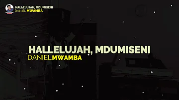 Haleluyah Mdumiseni (Hallelujah, Praise Him) Lyrics Video || Daniel Mwamba
