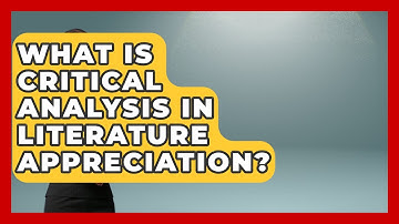 What Is Critical Analysis In Literature Appreciation? - Lifelong Learners Guide