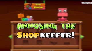 annoying the shopkeeper!