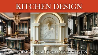 How to design your kitchen - understanding an Art Deco kitchen furniture elements
