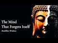 The Mind That Forgets Itself — Buddhist Wisdom