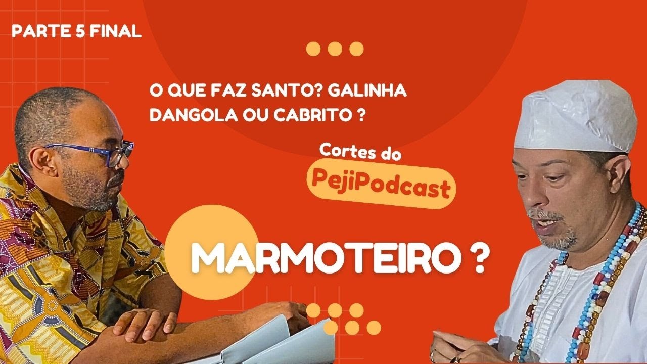 Parte 5 fim O que faz santo Galinha Dangola ou cabritro? O que um marmoteiro ? Cortes do PejiPodcast