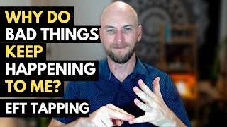 Bad Things Keep Happening To Me? EFT Tapping