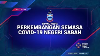 SIDANG MEDIA PERKEMBANGAN SEMASA COVID-19 NEGERI SABAH