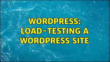 Wordpress: Load-Testing a Wordpress Site