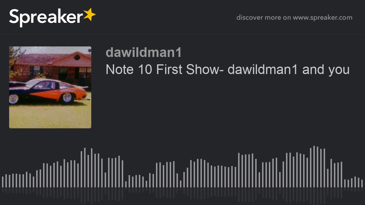 Note 10 First Show- dawildman1 and you - YouTube