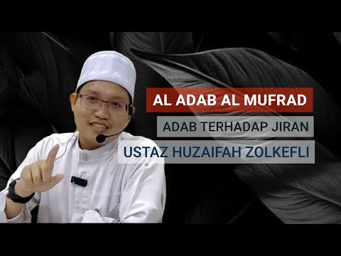 ADAB TERHADAP JIRAN kuliah maghrib USTAZ HUZAIFAH ZOLKEFLI dari kitab AL ADAB AL MUFRAD