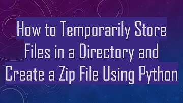 How to Temporarily Store Files in a Directory and Create a Zip File Using Python
