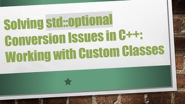Solving std::optional Conversion Issues in C+ + : Working with Custom Classes