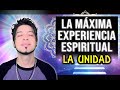 LA UNIDAD | La MÁXIMA experiencia espiritual (Las 4 etapas)