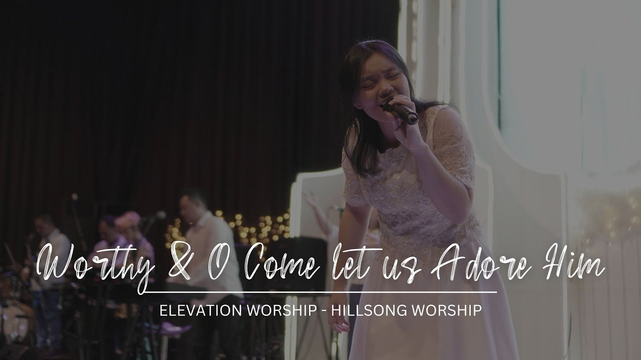 Worthy medley O Come Let Us Adore Him (Elevation Worship & Hillsong  Worship) - YouTube