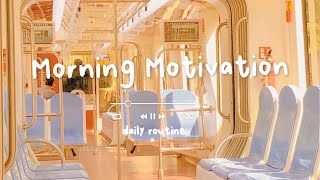 [作業用BGM] 6AM起きの朝活ルーティンから始まる生産的な1日, 早起きした朝に聞く気持いい洋楽 ⛅ Morning Motivation  Daily Routine