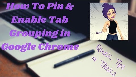 Quick Tips and Tricks: How To Pin and Enable Tab Grouping in Google Chrome