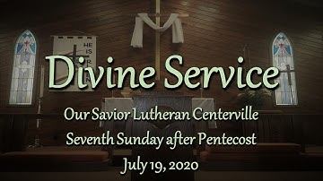 Divine Service - Seventh Sunday after Pentecost - 07/19/2020