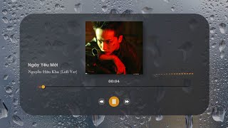 Ngày Yêu Mới - Nguyễn Hữu Kha (Lofi Ver)