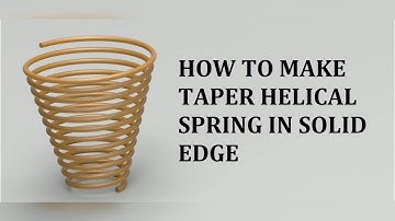 How to make Taper Helical Spring in Solid Edge